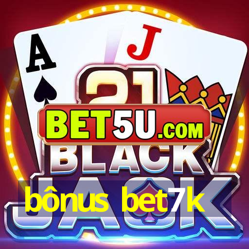 bônus bet7k