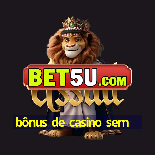 bônus de casino sem