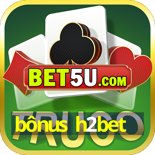 bônus h2bet