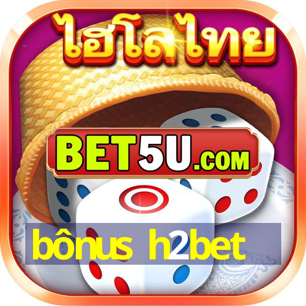 bônus h2bet