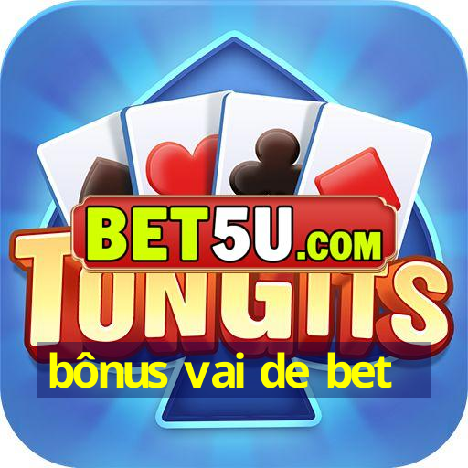 bônus vai de bet