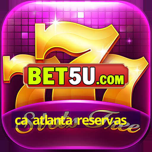 ca atlanta reservas