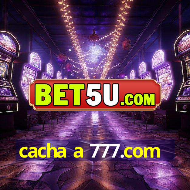 cacha a 777.com