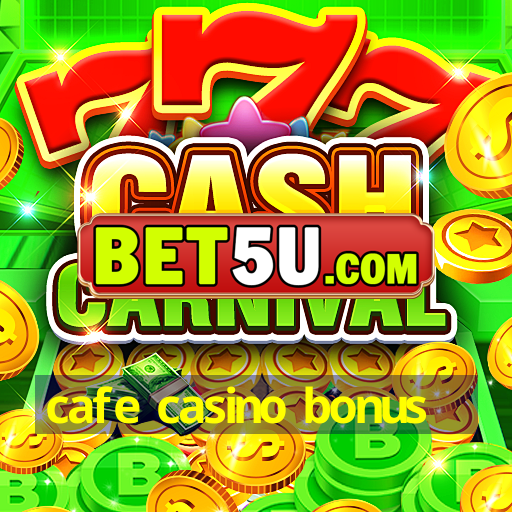 cafe casino bonus