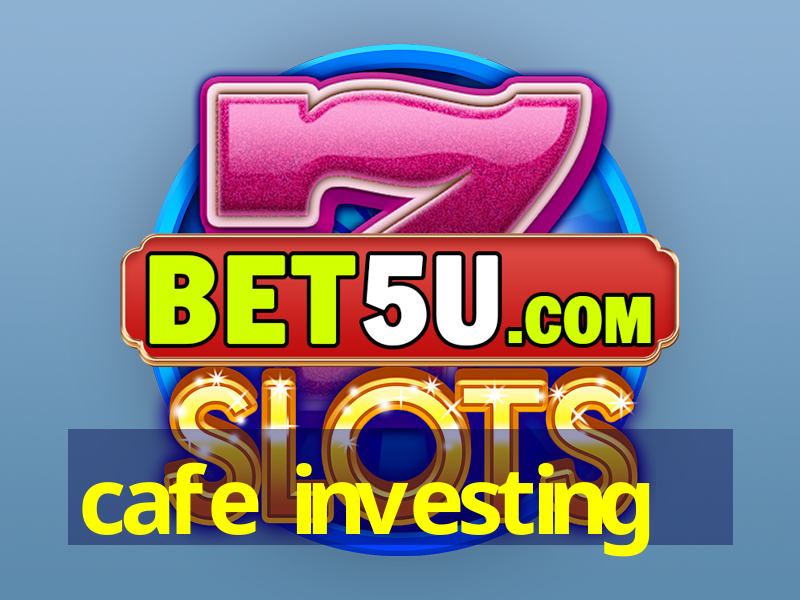 cafe investing