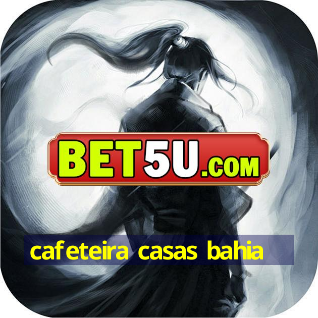 cafeteira casas bahia