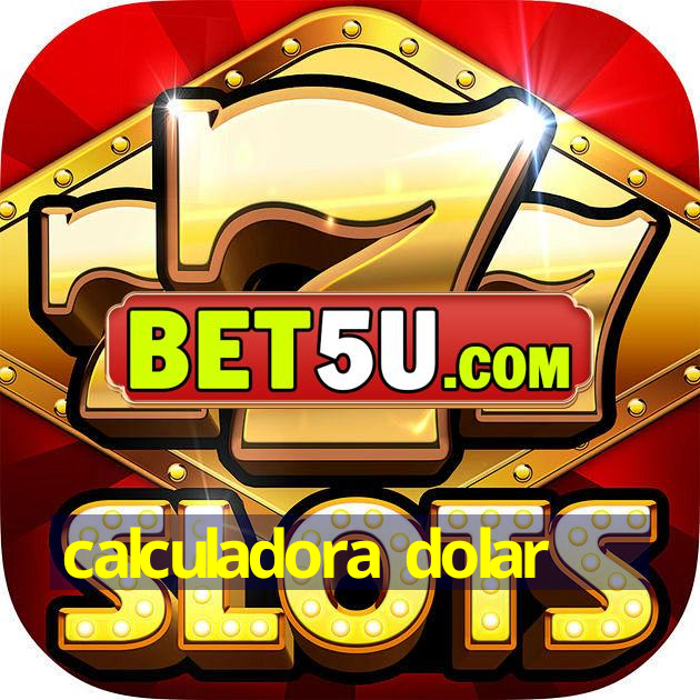 calculadora dolar