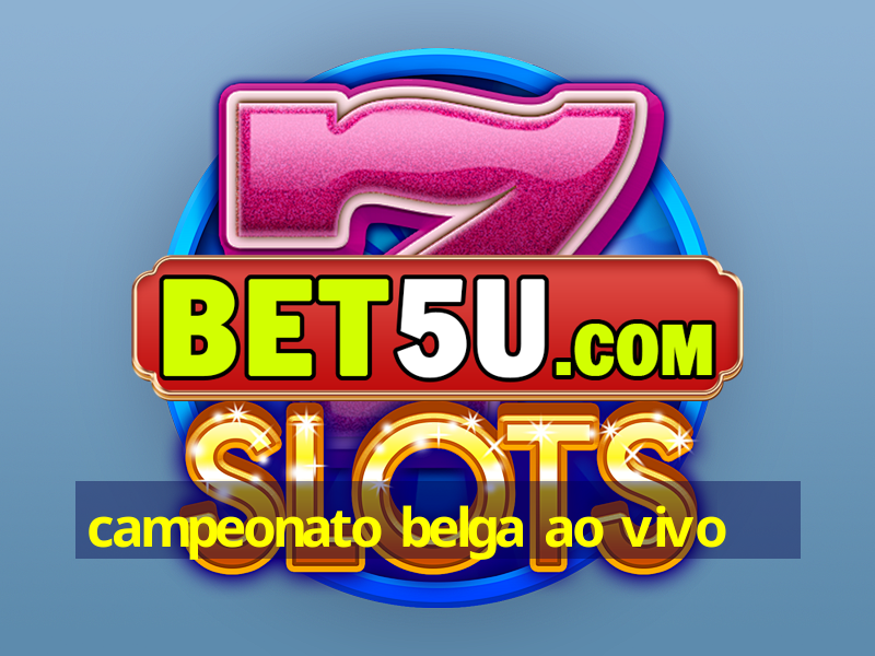 campeonato belga ao vivo