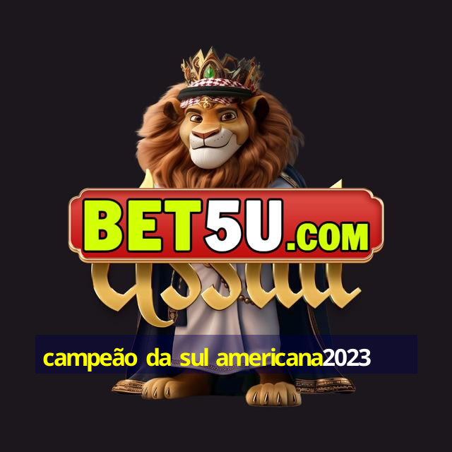 campeão da sul americana2023