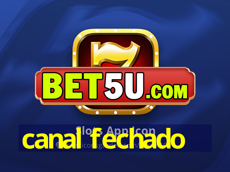 canal fechado