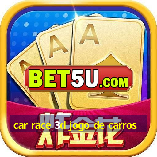 car race 3d jogo de carros