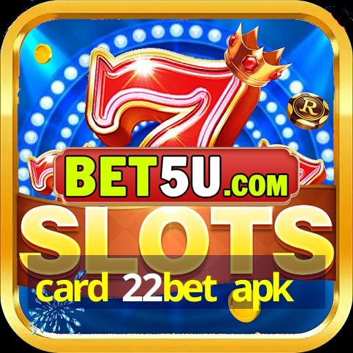 card 22bet apk