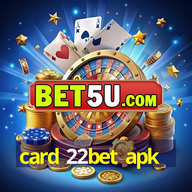 card 22bet apk