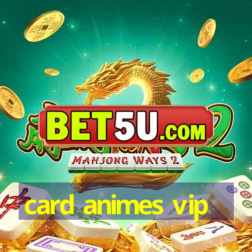 card animes vip