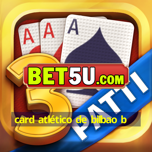 card atlético de bilbao b