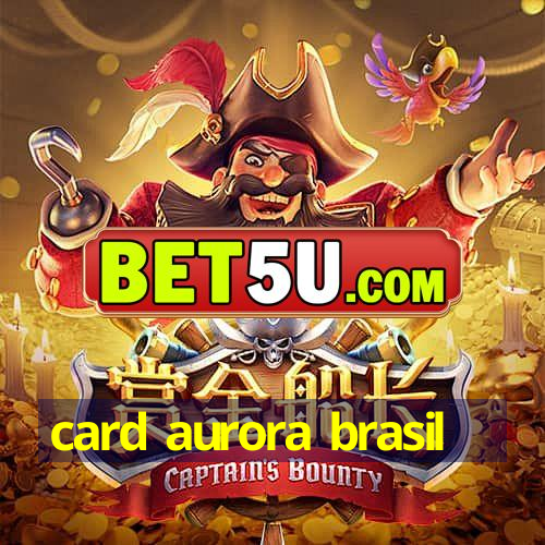 card aurora brasil