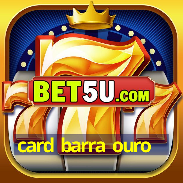 card barra ouro