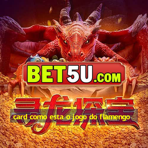 card como esta o jogo do flamengo