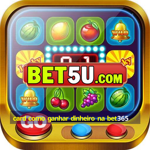 card como ganhar dinheiro na bet365