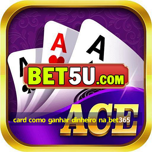 card como ganhar dinheiro na bet365