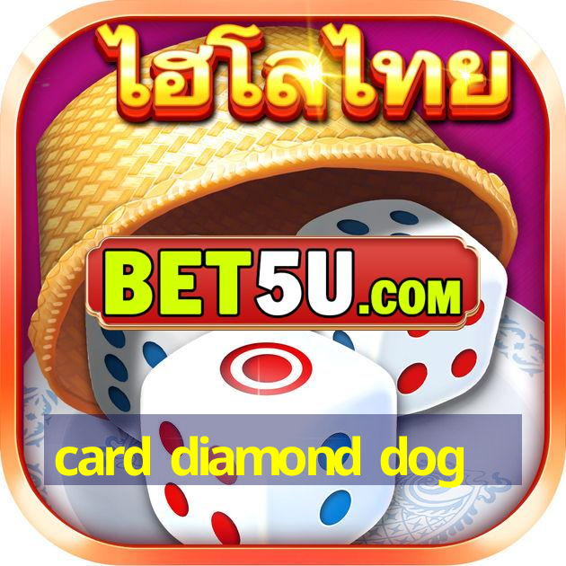 card diamond dog