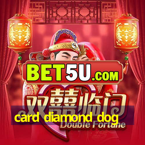 card diamond dog