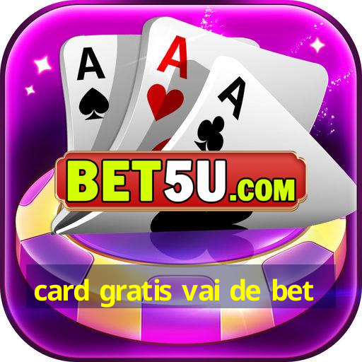 card gratis vai de bet