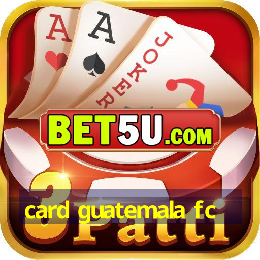 card guatemala fc