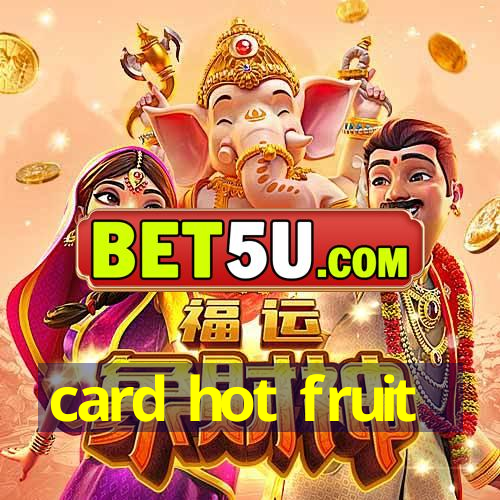 card hot fruit