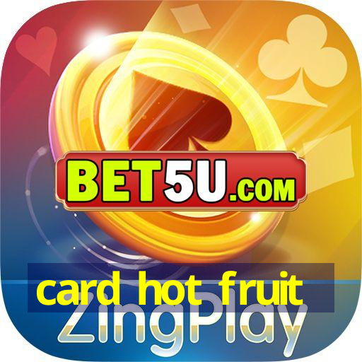 card hot fruit