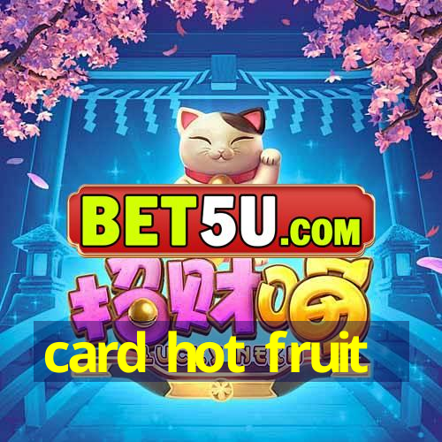 card hot fruit