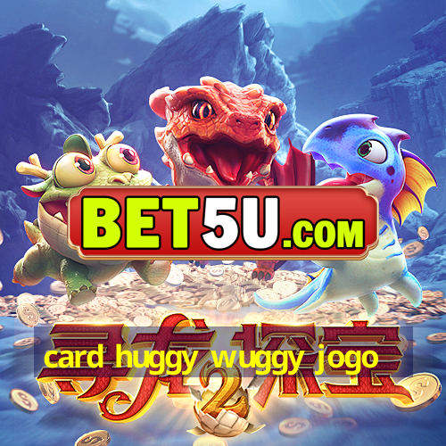 card huggy wuggy jogo