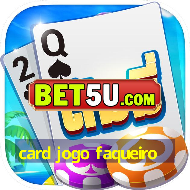 card jogo faqueiro