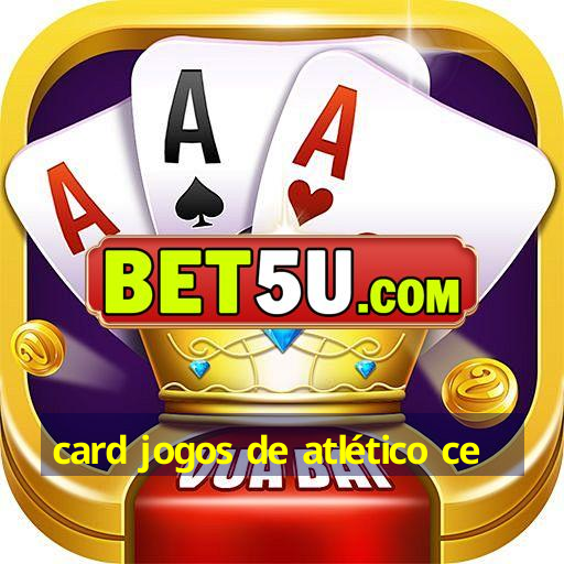 card jogos de atlético ce