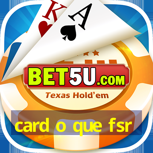 card o que fsr