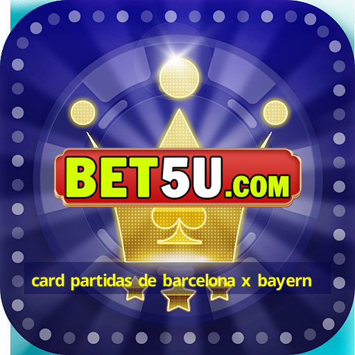 card partidas de barcelona x bayern