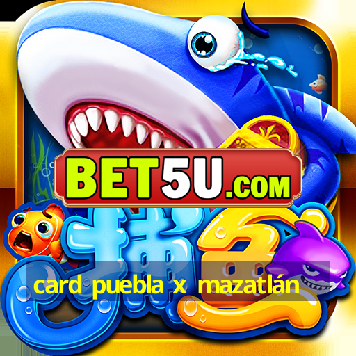 card puebla x mazatlán