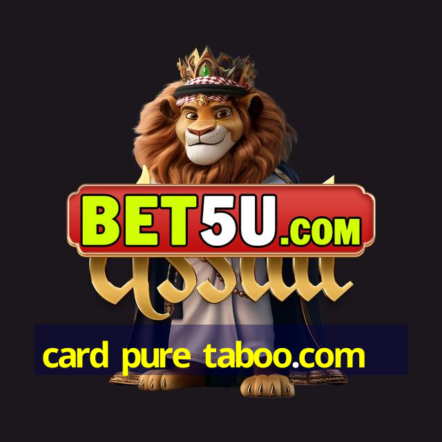 card pure taboo.com