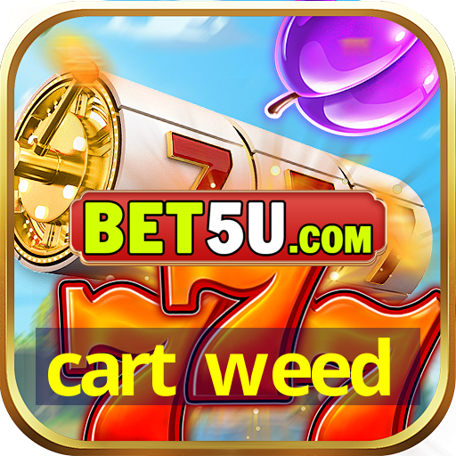 cart weed