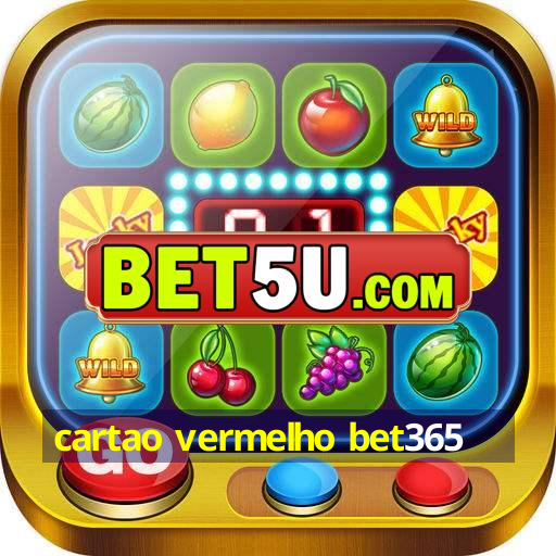 cartao vermelho bet365