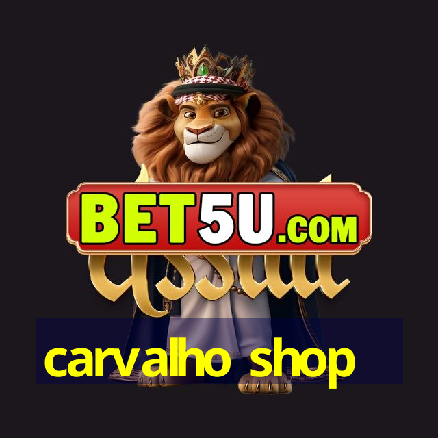 carvalho shop