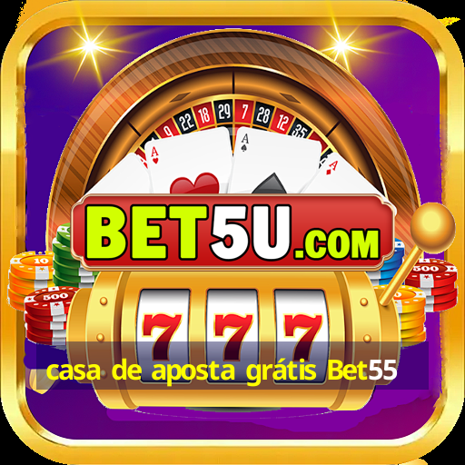 casa de aposta grátis Bet55