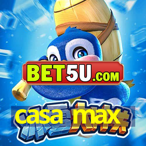 casa max