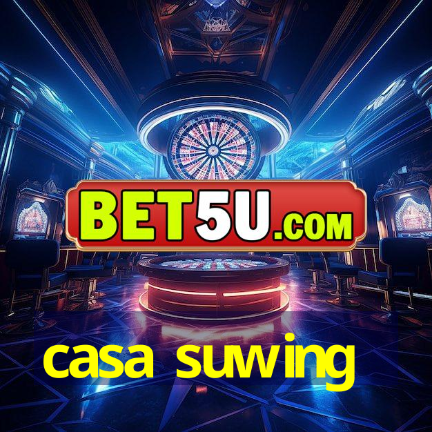 casa suwing