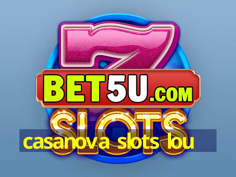 casanova slots lou