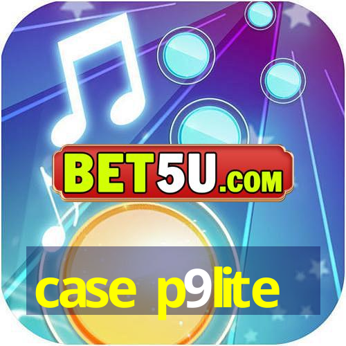 case p9lite