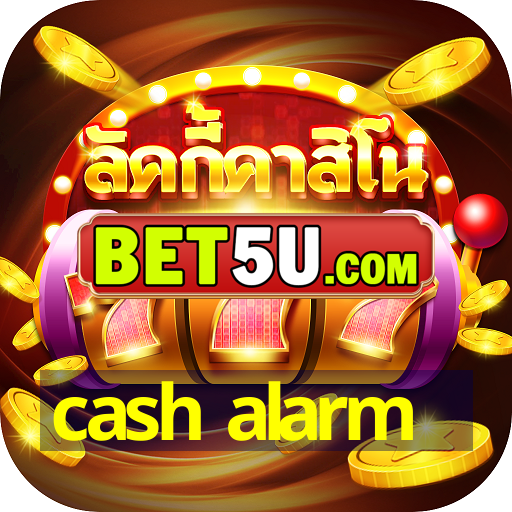 cash alarm