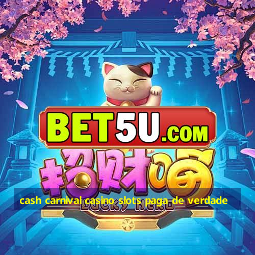 cash carnival casino slots paga de verdade