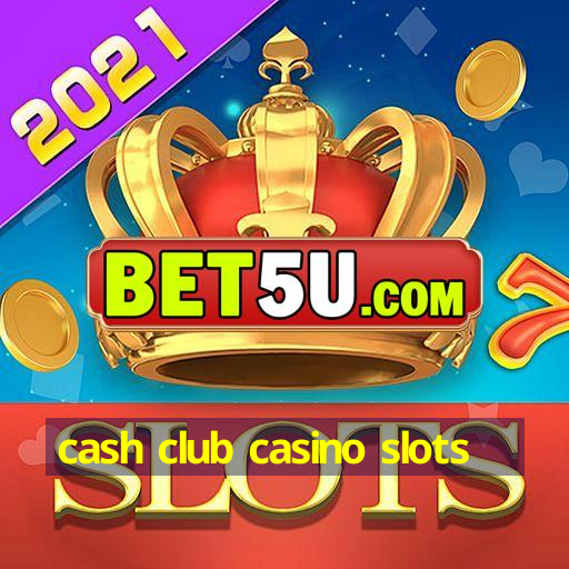 cash club casino slots