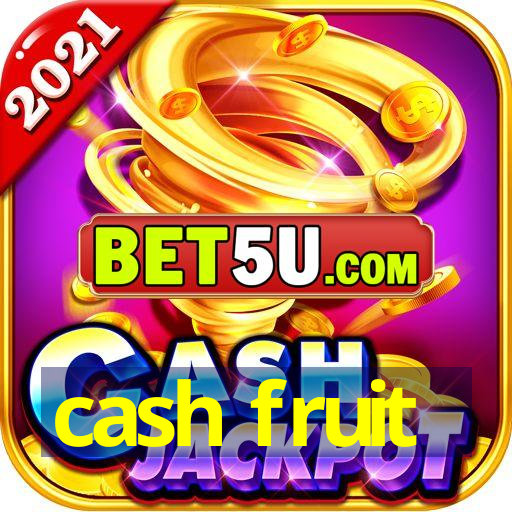 cash fruit